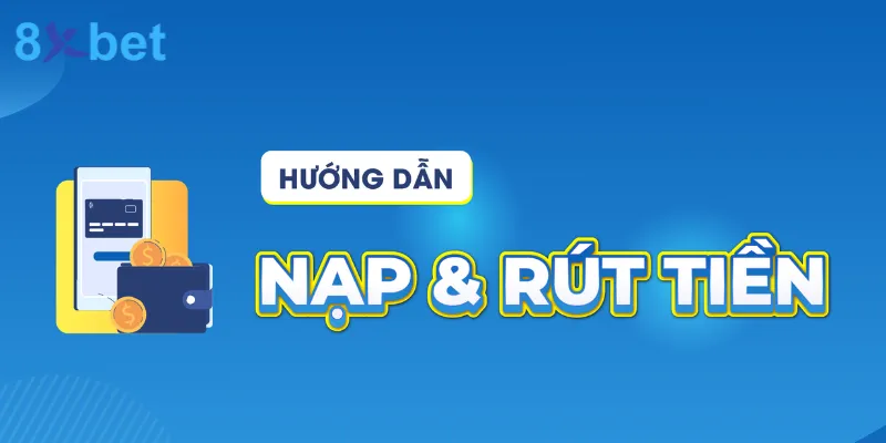 8xbet - Link Đăng Nhập Nhà Cái 8xbet.com | Đến Từ Châu Âu 29 hướng dẫn nạp rút tiền cho anh em tại 8xbet