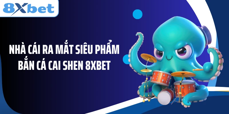Nhà cái ra mắt siêu phẩm bắn cá Cai Shen 8XBET